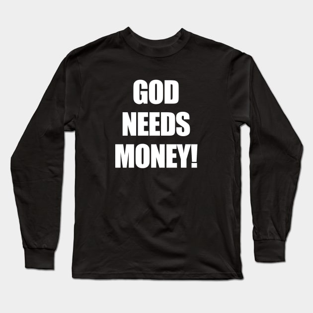 GOD NEEDS MONEY! Long Sleeve T-Shirt by AKdesign